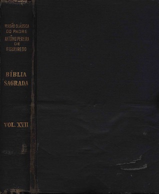 Bíblia Sagrada - Versão Clássica do Pe. Antônio Pereira de Figueiredo [Vol. XVII - Biografias dos Papas]