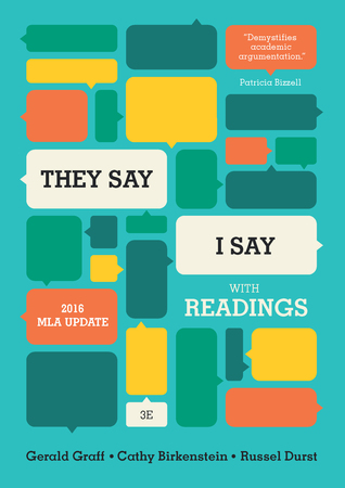 They Say / I Say: The Moves That Matter in Academic Writing, with 2016 MLA Update and Readings