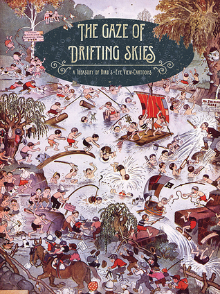The Gaze Of Drifting Skies: A Treasury Of Bird's Eye Cartoon Views (Paperback)