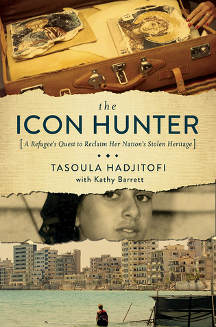The Icon Hunter: A Refugee's Quest to Repatriate Her Stolen Cultural Heritage (Hardcover)