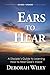 Ears to Hear by Deborah Wiley