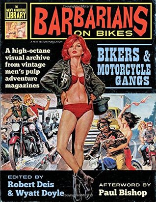 Barbarians on Bikes: Bikers and Motorcycle Gangs in Men's Pulp Adventure Magazines (The Men's Adventure Library)