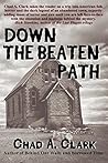 Down The Beaten Path by Chad A. Clark