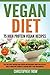 Plant Based Whole Foods For Beginners: Vegan Diet: 75 High Protein Vegan Recipes: The recipes inside are both nutritious and delicious and form the perfect ... Vegan Cooking, Vegan Cookbook, Vegan Lean)