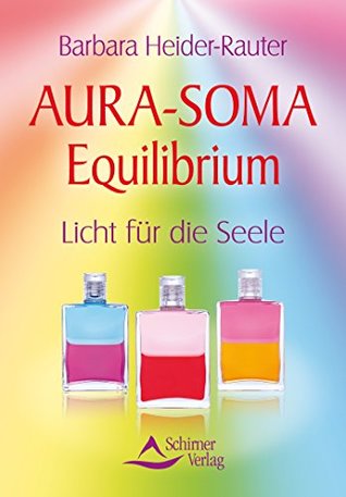Aura-Soma Equilibrium- Licht für die Seele (German Edition)