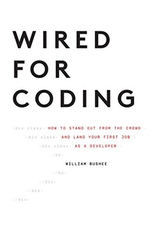 Wired For Coding: How to Stand Out From The Crowd and Land Your First Job as a Developer (Kindle Edition)