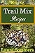 Hiking Trail Mix Recipes: A Camping Snack Mix Cookbook