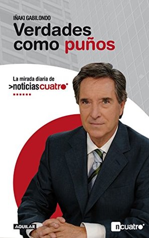 Verdades como puños: La mirada diaria de Noticias Cuatro (Kindle Edition)