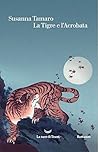 La tigre e l'acrobata by Susanna Tamaro