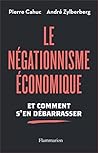 Le Négationnisme économique. Et comment s'en débarrasser (ESSAIS) (French Edition) Le Négationnisme économique. Et comment s'en débarrasser (ESSAIS) (French Edition)