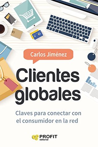 Clientes Globales: Claves para conectar con el consumidor en la red (Kindle Edition)