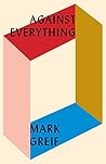 Book cover for Against Everything: On Dishonest Times