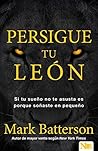 Persigue tu león:...