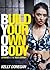 BYOB - Build Your Own Body by Kelly Donegan