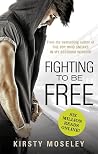 Fighting to Be Free by Kirsty Moseley