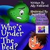 Who's Under The Bed? Who's Under The Bed?