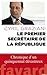 Le Premier Secrétaire De La République ; Chronique D'un Quinquennat Désastreux