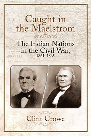 Caught in the Maelstrom: The Indian Nations in the Civil War, 1861-1865 (Hardcover)