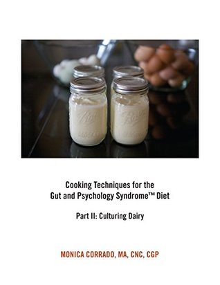 Cooking Techniques for the Gut and Psychology Syndrome Diet, Part II: Culturing Dairy (Kindle Edition)