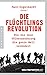 Die Flüchtlingsrevolution by Marc Engelhardt