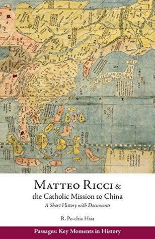 Matteo Ricci and the Catholic Mission to China, 1583–1610: A Short History with Documents (Passages: Key Moments in History)