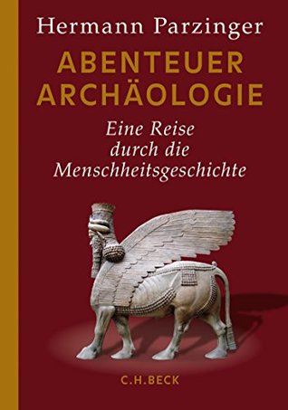 Abenteuer Archäologie: Eine Reise durch die Menschheitsgeschichte (German Edition)