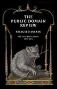 The Public Domain Review: Selected Essays, 2011-2013