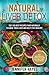 Natural Liver Detox: Top 100 Best Recipes That Naturally Cleanse Your Liver and Help Stay Healthy