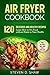 Air Fryer Cookbook - 120 De...