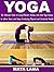 YOGA: The Ultimate Guide of using Effective Mudras and other Yoga Asanas to relieve Stress and Enjoy Everlasting Physical and Emotional Health