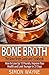 The Bone Broth Guide and Cookbook: How to Lose Up 15 Pounds, Improve Your Health and Look Younger in 21 Days! (bone broth, bone broth diet, bone broth recipes, bone broth cookbook Book 1)