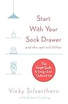 Start with Your Sock Drawer: The Simple Guide to Living a Less Cluttered Life Start with Your Sock Drawer: The Simple Guide to Living a Less Cluttered Life