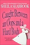 Caught Between an Oops and a Hard Body (Caught Between Romance, #2)