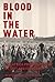 Blood in the Water The Attica Prison Uprising of 1971 and Its Legacy by Heather Ann Thompson