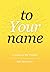 To Your Name (Volume 1)