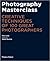 Photography Masterclass Creative Techniques of 100 Great Photographers