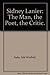 Sidney Lanier: The Man, the Poet, the Critic.