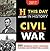2017 This Day in History Civil War: 365 Incredible Events, Fascinating Decisions, and Unforgettable Leaders