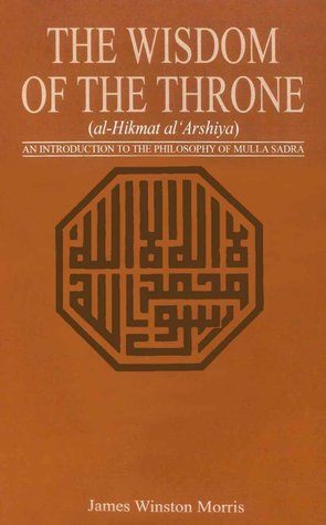 The Wisdom of the Throne: An Introduction to the Philosophy of Mulla Sadra (Princeton Library of Asian Translations)