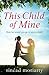 This Child of Mine: A gripping and emotional family drama of secrets and a mother’s love