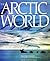 The Arctic World by Fred Bruemmer