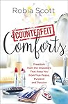 Counterfeit Comforts: Freedom from the Imposters That Keep You from True Peace, Purpose and Passion Counterfeit Comforts: Freedom from the Imposters That Keep You from True Peace, Purpose and Passion