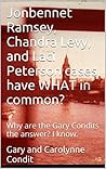 Jonbennet Ramsey, Chandra Levy, and Laci Peterson cases have WHAT in common?: Why are the Gary Condits the answer? I know.