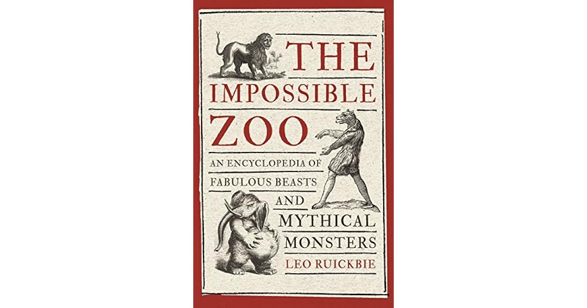 The Impossible Zoo: An encyclopedia of fabulous beasts and mythical ...