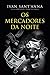 Os mercadores da noite by Ivan Sant'Anna