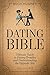 Dating Bible: The Ultimate Guide to Dating Troubles and Understanding the Opposite Sex