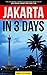 Jakarta in 3 Days: The Definitive Tourist Guide Book That Helps You Travel Smart and Save Time (Indonesia Travel Guide)