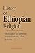 History of Ethiopian Religion: Christianity of different denominations, Islam, Judaism