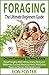 FORAGING: The Ultimate Beginners Guide:: Discover Everything You Need To Know About Foraging, Wildcrafting, Drying Herbs and Wilderness Survival (foraging ... wild edible plants, survival guide)