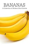 Bananas: A Collection of Modern Short Stories